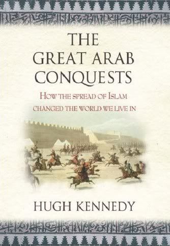 Hugh Kennedy: The Great Arab Conquests: How The Spread Of Islam Changed The World We Live In